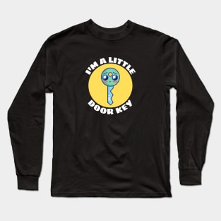 I'm A Little Door Key | Cute Door Key Pun Long Sleeve T-Shirt